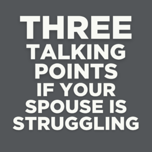 Three talking points if your spouse is struggling